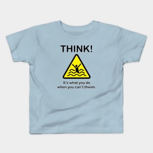 Think! When you can't thwim. Kids T-Shirt